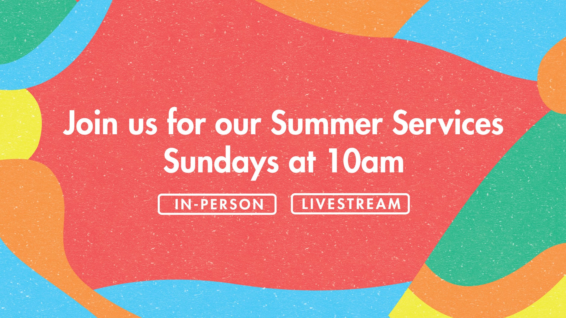 Join us for our summer services, Sundays at 10am. In-person and livestream